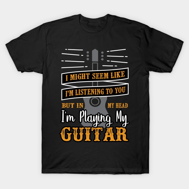 In My Head Im Playing Guitar T-Shirt by TomCage